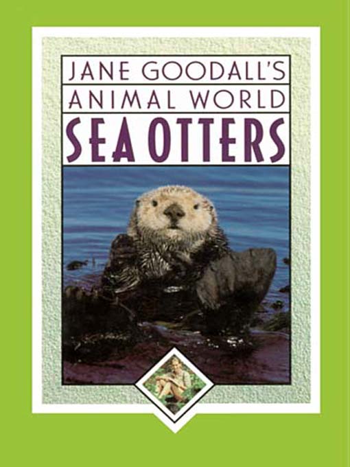 Title details for Jane Goodall's Animal World:  Sea Otters by Ruth Ashby - Available